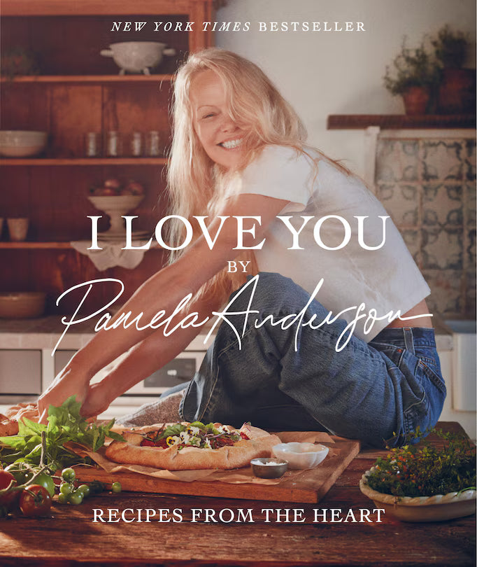 I Love You: Recipes from the heart (A Cookbook) Pamela Anderson - Magnolia Lane co. Home + Garden + Gift