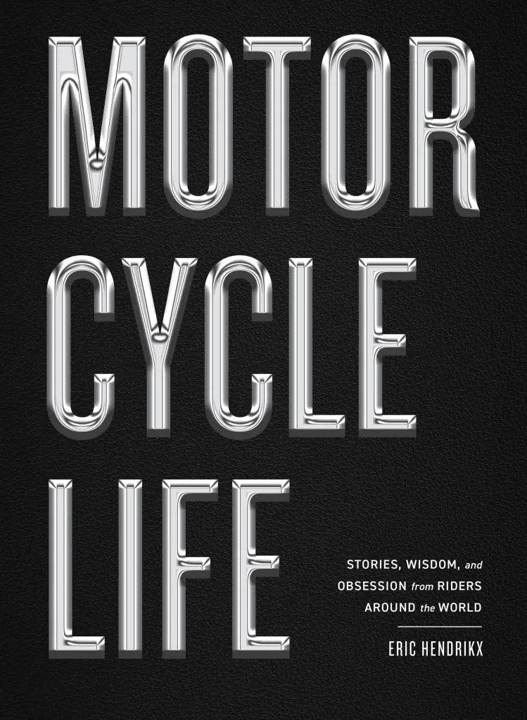 Motorcycle Life: Stories, Wisdom, and Obsession from Riders Around the World